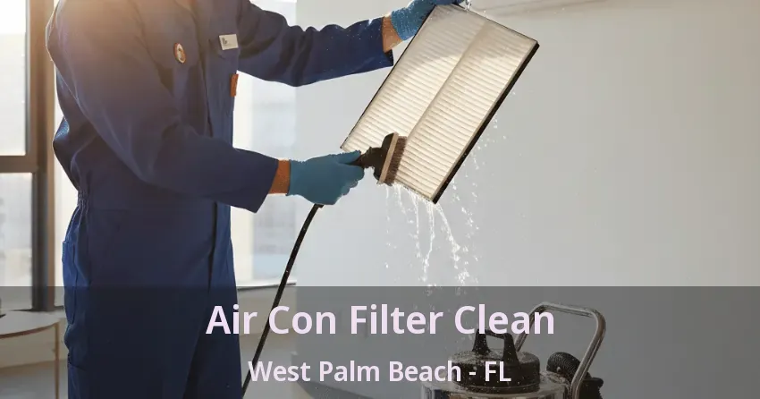 Air Con Filter Clean West Palm Beach - FL Air Con Filter Clean West Palm Beach - FL
