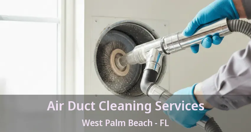 Air Duct Cleaning Services West Palm Beach - FL