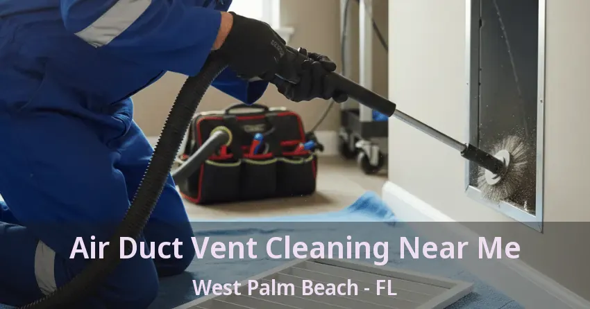 Air Duct Vent Cleaning Near Me West Palm Beach - FL