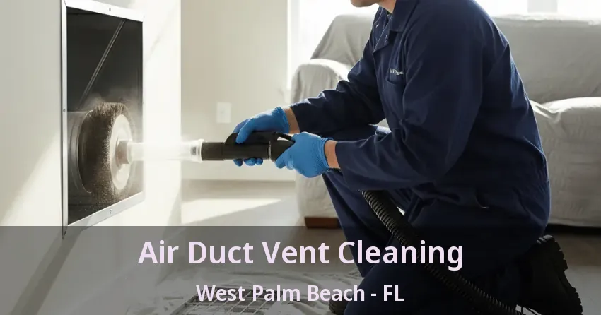 Air Duct Vent Cleaning West Palm Beach - FL