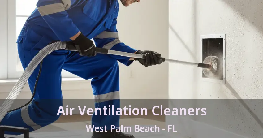 Air Ventilation Cleaners West Palm Beach - FL Air Ventilation Cleaners West Palm Beach - FL