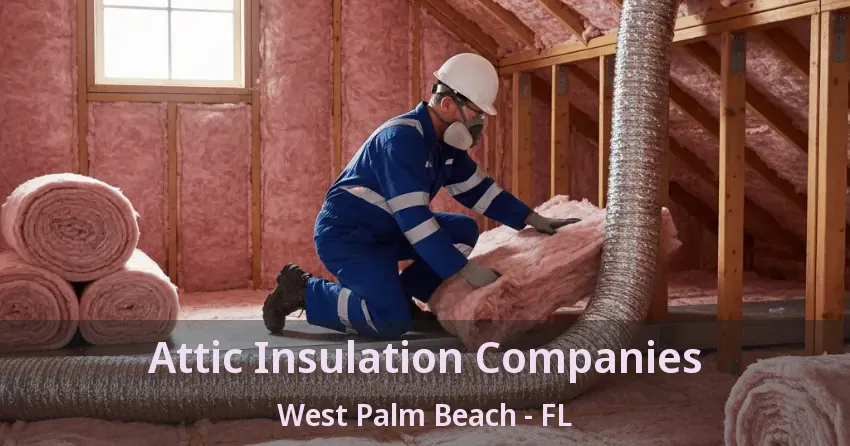 Attic Insulation Companies West Palm Beach - FL