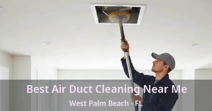 Best Air Duct Cleaning Near Me West Palm Beach - FL
