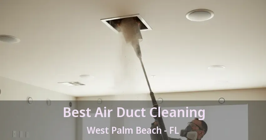 Best Air Duct Cleaning West Palm Beach - FL