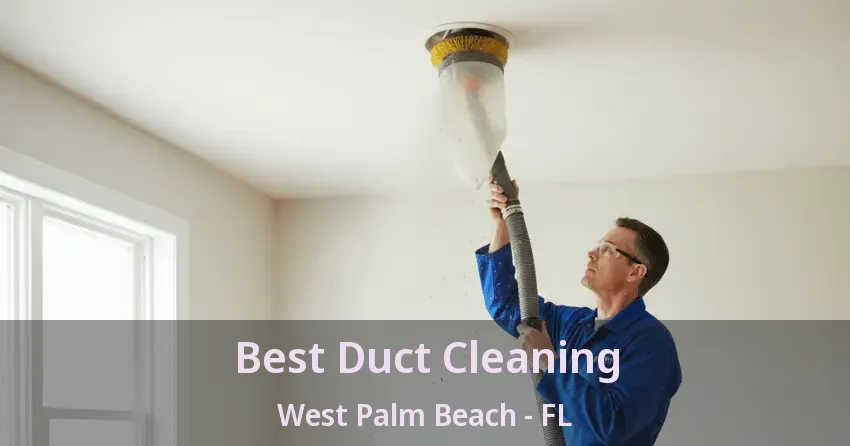 Best Duct Cleaning West Palm Beach - FL