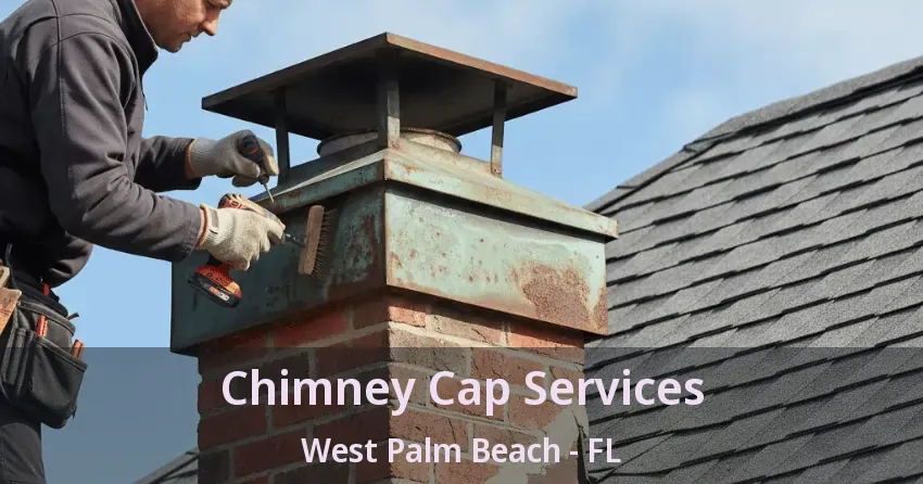 Chimney Cap Services West Palm Beach - FL
