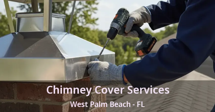 Chimney Cover Services West Palm Beach - FL