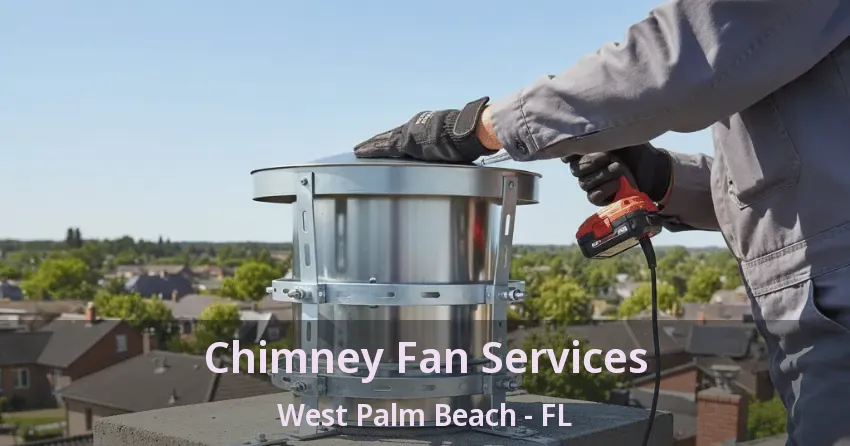 Chimney Fan Services West Palm Beach - FL Chimney Fan Services West Palm Beach - FL