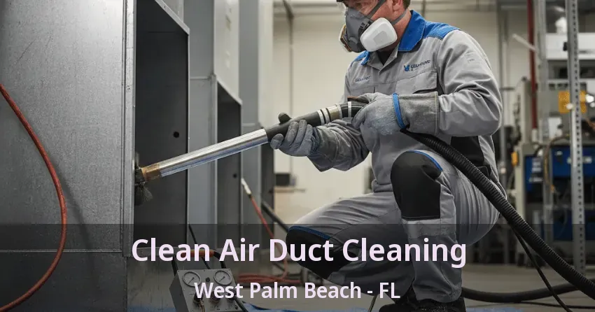 Clean Air Duct Cleaning West Palm Beach - FL Clean Air Duct Cleaning West Palm Beach - FL