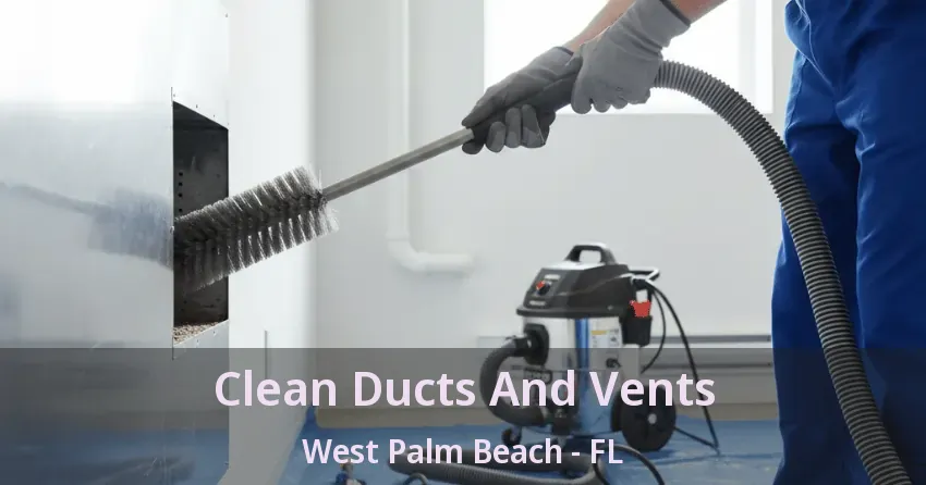 Clean Ducts And Vents West Palm Beach - FL