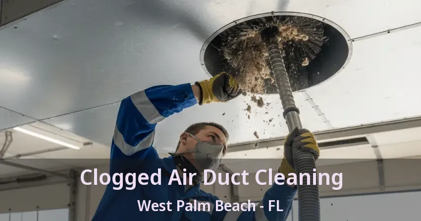 Clogged Air Duct Cleaning West Palm Beach - FL