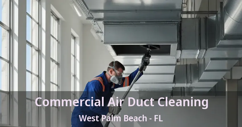 Commercial Air Duct Cleaning West Palm Beach - FL