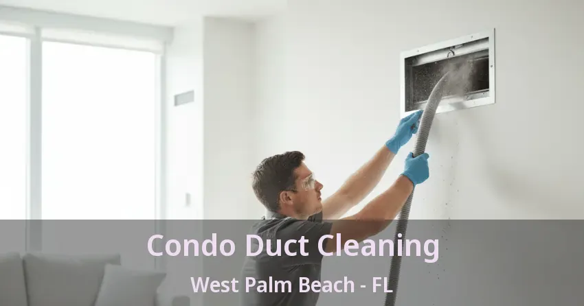 Condo Duct Cleaning West Palm Beach - FL