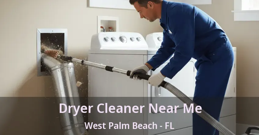 Dryer Cleaner Near Me West Palm Beach - FL