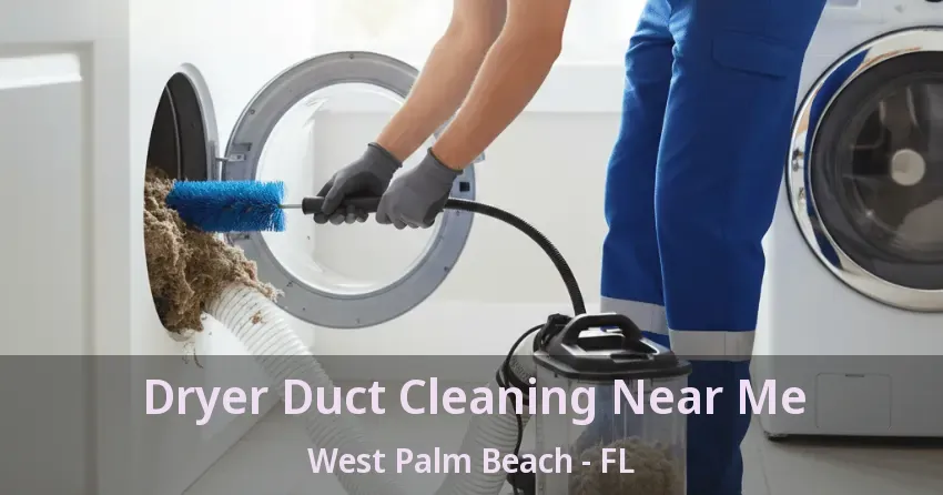 Dryer Duct Cleaning Near Me West Palm Beach - FL Dryer Duct Cleaning Near Me West Palm Beach - FL