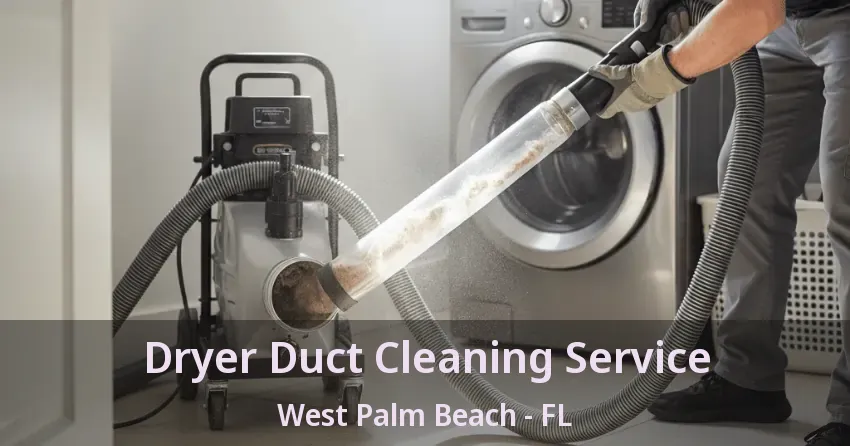 Dryer Duct Cleaning Service West Palm Beach - FL Dryer Duct Cleaning Service West Palm Beach - FL