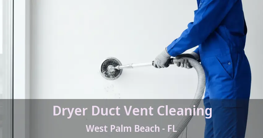 Dryer Duct Vent Cleaning West Palm Beach - FL