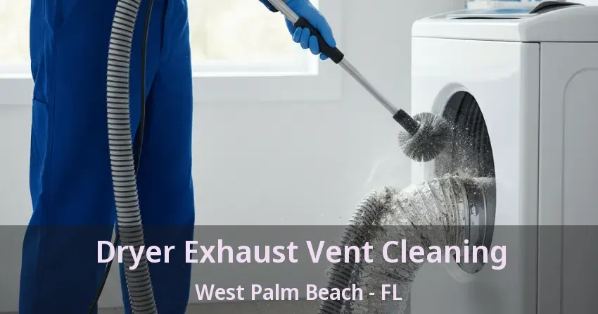 Dryer Exhaust Vent Cleaning West Palm Beach - FL