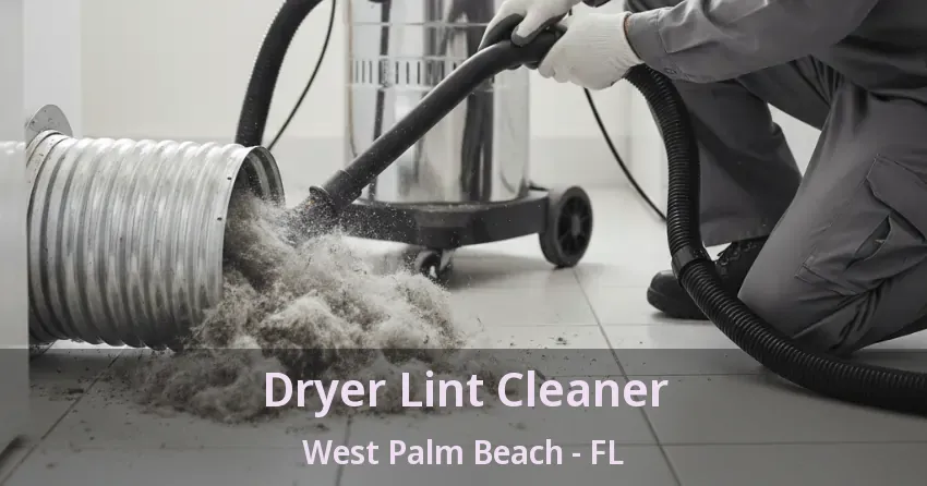 Dryer Lint Cleaner West Palm Beach - FL Dryer Lint Cleaner West Palm Beach - FL