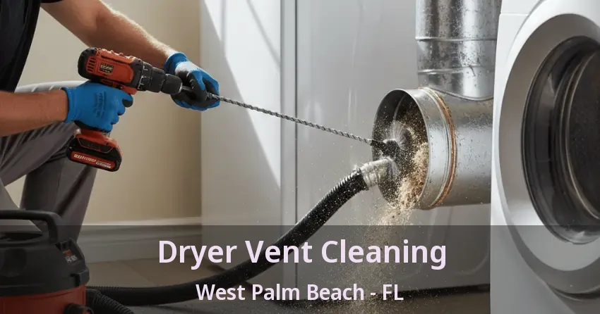 Dryer Vent Cleaning West Palm Beach - FL Dryer Vent Cleaning West Palm Beach - FL
