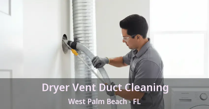 Dryer Vent Duct Cleaning West Palm Beach - FL