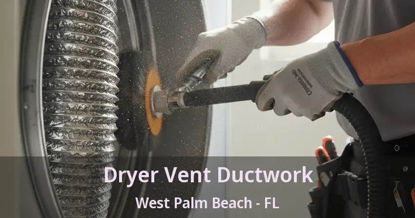 Dryer Vent Ductwork West Palm Beach - FL