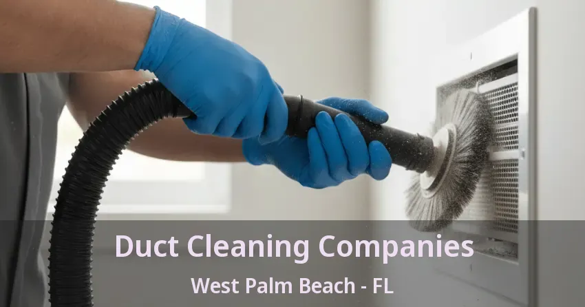 Duct Cleaning Companies West Palm Beach - FL