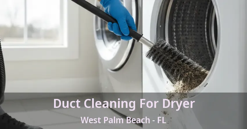 Duct Cleaning For Dryer West Palm Beach - FL