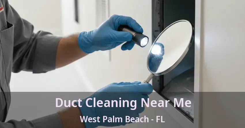 Duct Cleaning Near Me West Palm Beach - FL