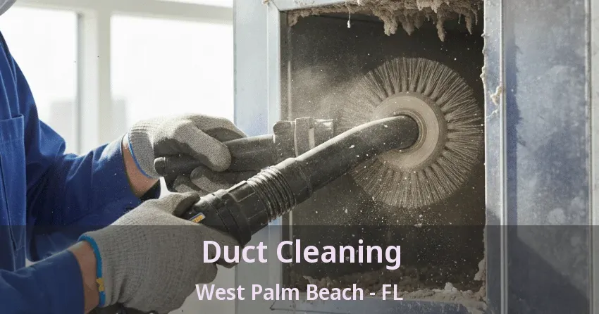 Duct Cleaning West Palm Beach - FL