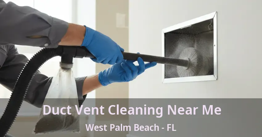 Duct Vent Cleaning Near Me West Palm Beach - FL
