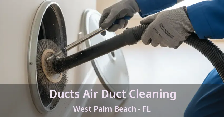 Ducts Air Duct Cleaning West Palm Beach - FL Ducts Air Duct Cleaning West Palm Beach - FL