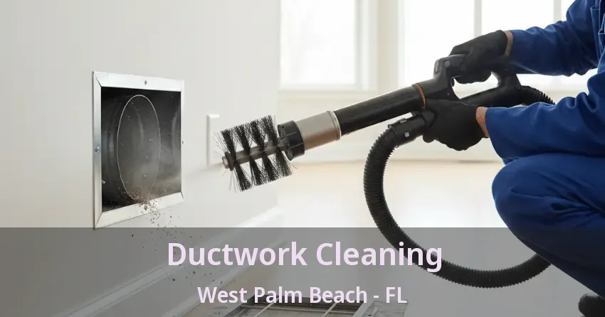 Ductwork Cleaning West Palm Beach - FL