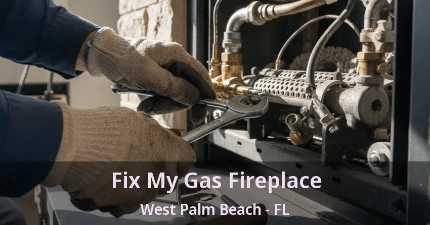 Fix My Gas Fireplace West Palm Beach - FL