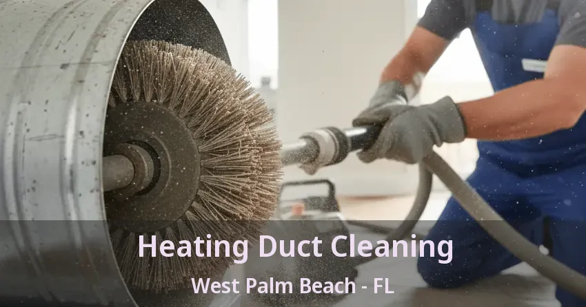 Heating Duct Cleaning West Palm Beach - FL