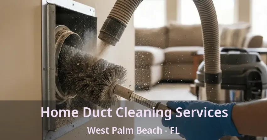 Home Duct Cleaning Services West Palm Beach - FL