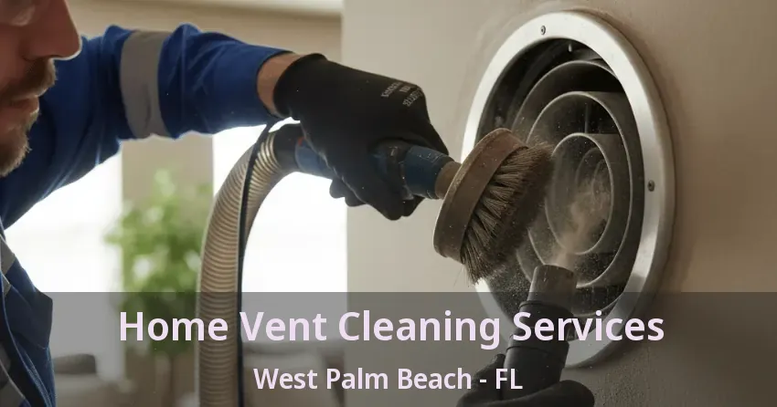 Home Vent Cleaning Services West Palm Beach - FL