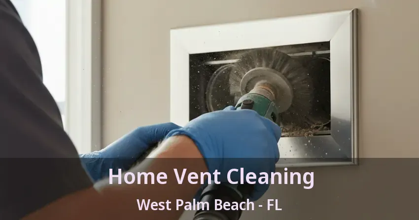 Home Vent Cleaning West Palm Beach - FL