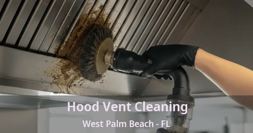 Hood Vent Cleaning West Palm Beach - FL Hood Vent Cleaning West Palm Beach - FL
