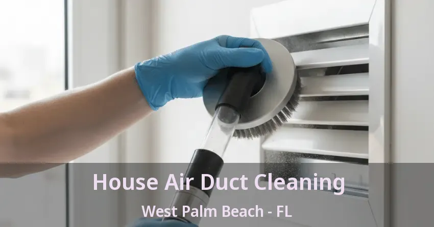 House Air Duct Cleaning West Palm Beach - FL
