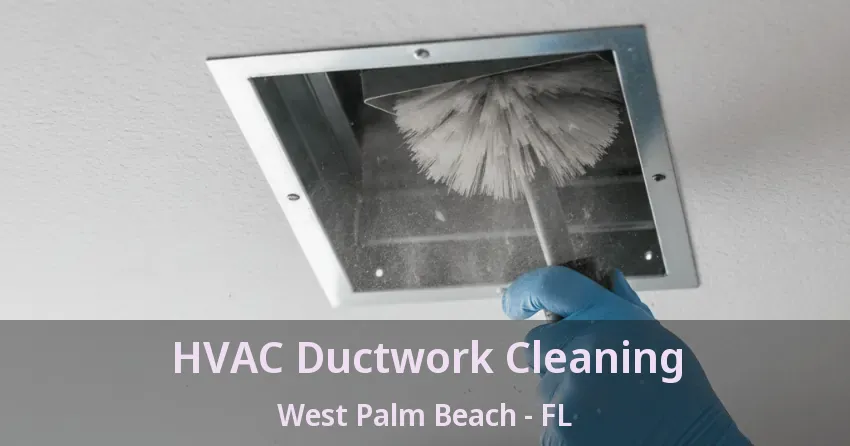 HVAC Ductwork Cleaning West Palm Beach - FL