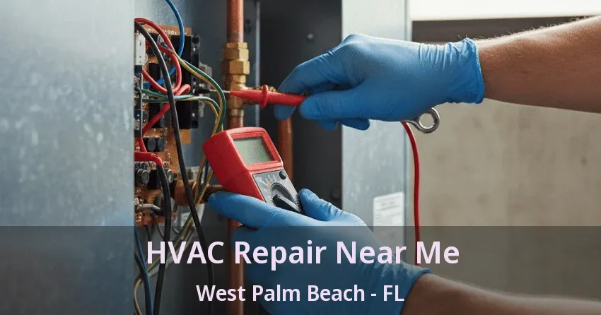 HVAC Repair Near Me West Palm Beach - FL HVAC Repair Near Me West Palm Beach - FL
