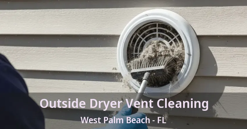 Outside Dryer Vent Cleaning West Palm Beach - FL