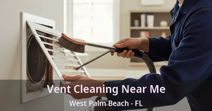 Vent Cleaning Near Me West Palm Beach - FL