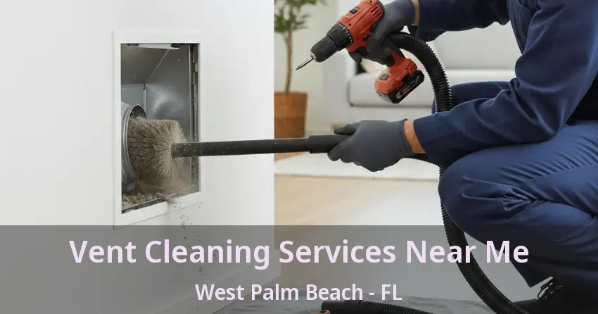 Vent Cleaning Services Near Me West Palm Beach - FL