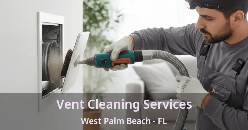 Vent Cleaning Services West Palm Beach - FL